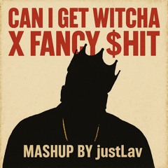 Can I get Witcha X Fancy $hit