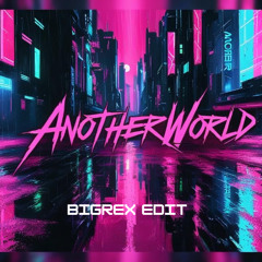 Another World - Bigrex edit