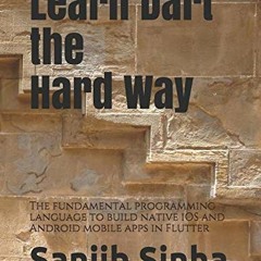 [Get] KINDLE PDF EBOOK EPUB Learn Dart the Hard Way: The fundamental programming language to build n