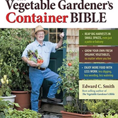 GET EPUB 📗 The Vegetable Gardener's Container Bible: How to Grow a Bounty of Food in