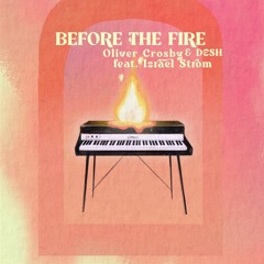 Oliver Crosby & DESH - Before The Fire (feat. Israel Strom)