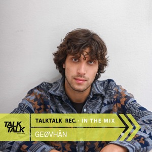 GEØVHÄN - TalkTalk Records In The Mix #021 | Indie Dance