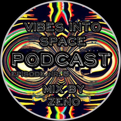 Podcast Series - Vibes into Space - 005 - ZENO