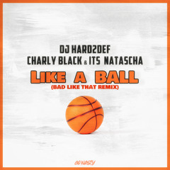 DJ Hard2Def & Charly Black & Its Natascha - Like a Ball (Bad like that Remix)