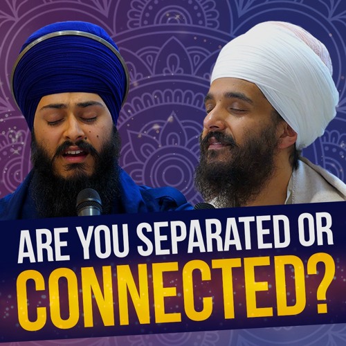 Bhai Bajlit Singh & Bhai Rajan Singh - Are you separated or connected? - Akhaa Jeevaa - Bham 5.11.22
