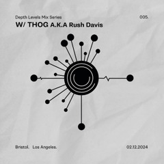 THOG A.K.A Rush Davis - Depth Levels Mix- 005