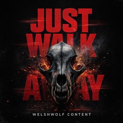 JUST WALK AWAY