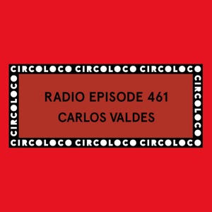 Circoloco Radio 461 - Carlos Valdes