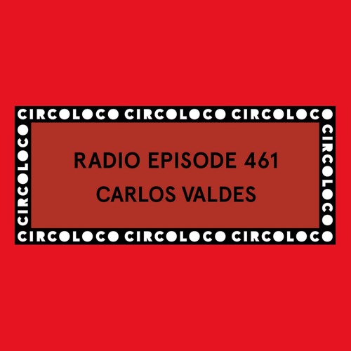 Circoloco Radio 461 - Carlos Valdes