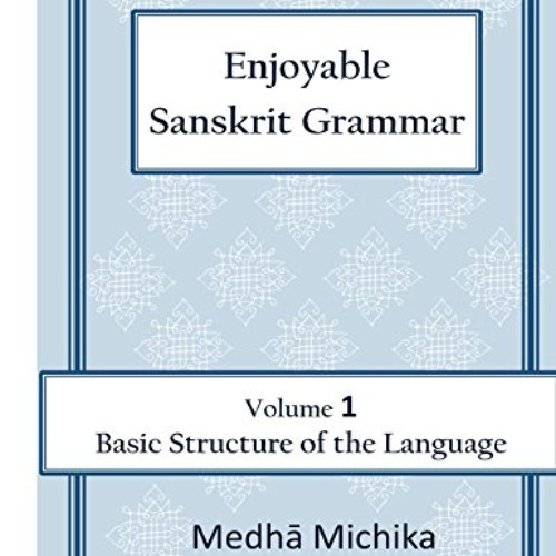 [ACCESS] EBOOK ✔️ Enjoyable Sanskrit Grammar Volume 1 Basic Structure of the Language