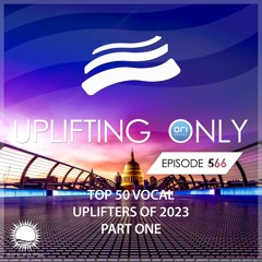 Uplifting Only 566 (Ori's Top 50 Vocal Uplifters of 2023 - Part 1) (2023-12-14) {IN PROGRESS}