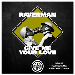 Raverman -Give Me Your Love  (Bubble Couple Remix) -Breakbeat Mix 2