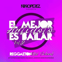 NINO PÉREZ - EL MEJOR ANTIDOTO ES BAILAR VOL2 (REGGAETON OLD SCHOOL)