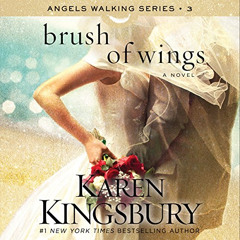 [Free] KINDLE 💔 Brush of Wings: A Novel by  Karen Kingsbury,Kirby Heyborne,January L