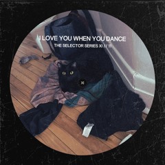 I Love You When You Dance XI