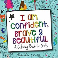 Download❤️eBook✔️ I Am Confident, Brave & Beautiful: A Coloring Book for Girls Full Audiobook
