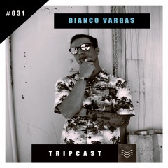 #TRIPcast 031 - Bianco Vargas