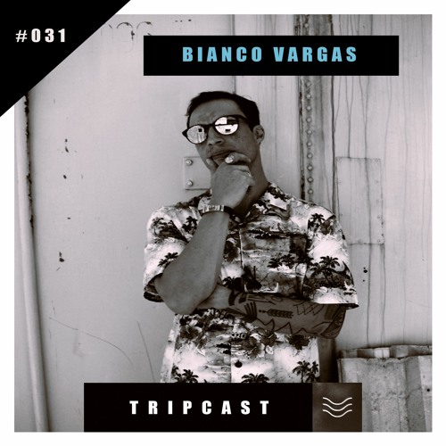 #TRIPcast 031 - Bianco Vargas