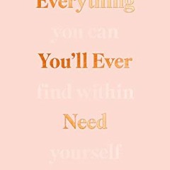 View PDF Everything You’ll Ever Need You Can Find Within Yourself by  Charlotte Freeman