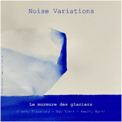 Noise Variations - le murmure des glaciers