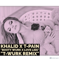 Khalid - Love Lies x T-Pain Booty Wurk (T-Wurk Remix)