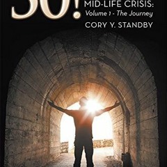 ] 50!: "THE LIFE, LOVES & PSYCHE OF A MALE MID-LIFE CRISIS: Volume 1 - The Journey" BY Cory Y.