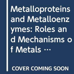 [VIEW] EBOOK 📔 Metalloproteins and Metalloenzymes: Roles and Mechanisms of Metals in