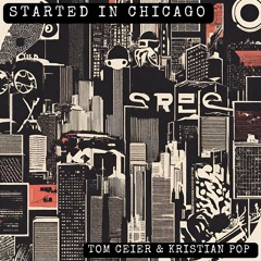 Tom Ceier & Kristian Pop - Started In Chicago (Extended Mix)