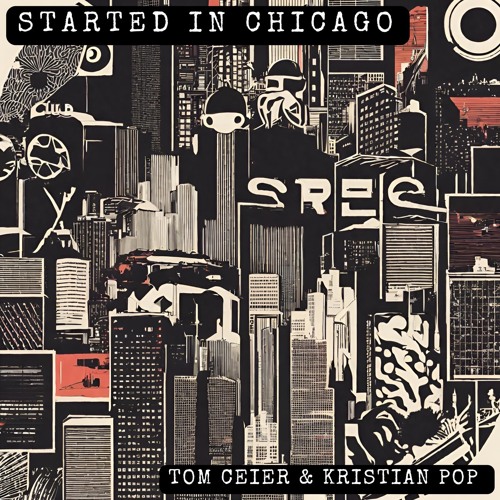 Tom Ceier & Kristian Pop - Started In Chicago (Extended Mix)