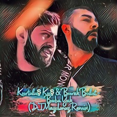 Kurtuluş Kuş & Burak Bulut - Baba Yak (DJ Maydonoz Remix)