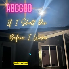 IF I SHALL DIE BEFORE I WAKE