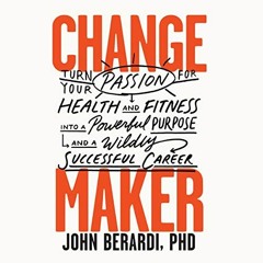 Open PDF Change Maker: Turn Your Passion for Health and Fitness into a Powerful Purpose and a Wildly