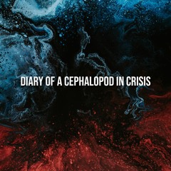 Diary Of A Cephalopod In Crisis
