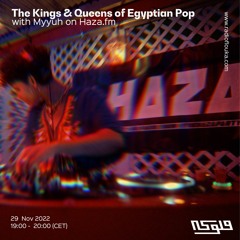 The Kings and Queens of Egyptian Pop with Myyuh on Haza.fm - 29/11/2022