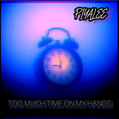 06 - TOO MUCH TIME ON MY HANDS