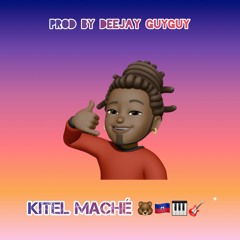 Kitel Maché - Prod By Deejay Guyguy🐻🇭🇹🎹🎸 (2023)