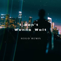 I Don't Wanna Wait(AEILO REMIX)