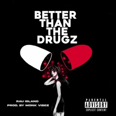 BetterThanTheDrugz (Prod.MonkVibez)