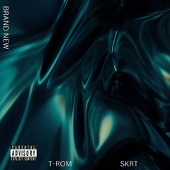 T-ROM (feat. SKRT) - Brand New