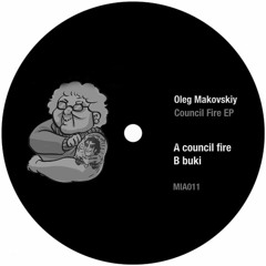 MIA011 - Oleg Makovskiy  - Council Fire EP (Music Is Art)