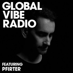 Global Vibe Radio 239 Feat. Pfirter (MindTrip Rec)