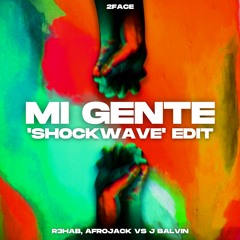 R3HAB, AFROJACK Vs J Balvin - Mi Gente (2FACE 'Shockwave' Edit)