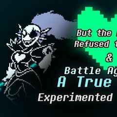 Undertale Battle Against a True Hero + But The Earth Refused to Die  (Experimented v2)