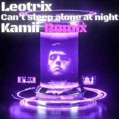 Leotrix - Can't Sleep Alone At Night (Kamii Remix)