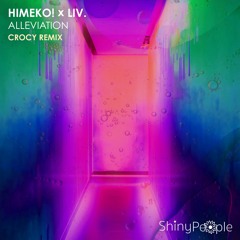 HIMEKO! x LiV. - Alleviation (Crocy Remix) [ShinyPeople]