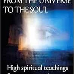 READ [KINDLE PDF EBOOK EPUB] From the Universe to the soul: High spiritual teachings for a new consc