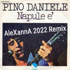 Pino Daniele - Napule È (AleXannA 2022 Remix)