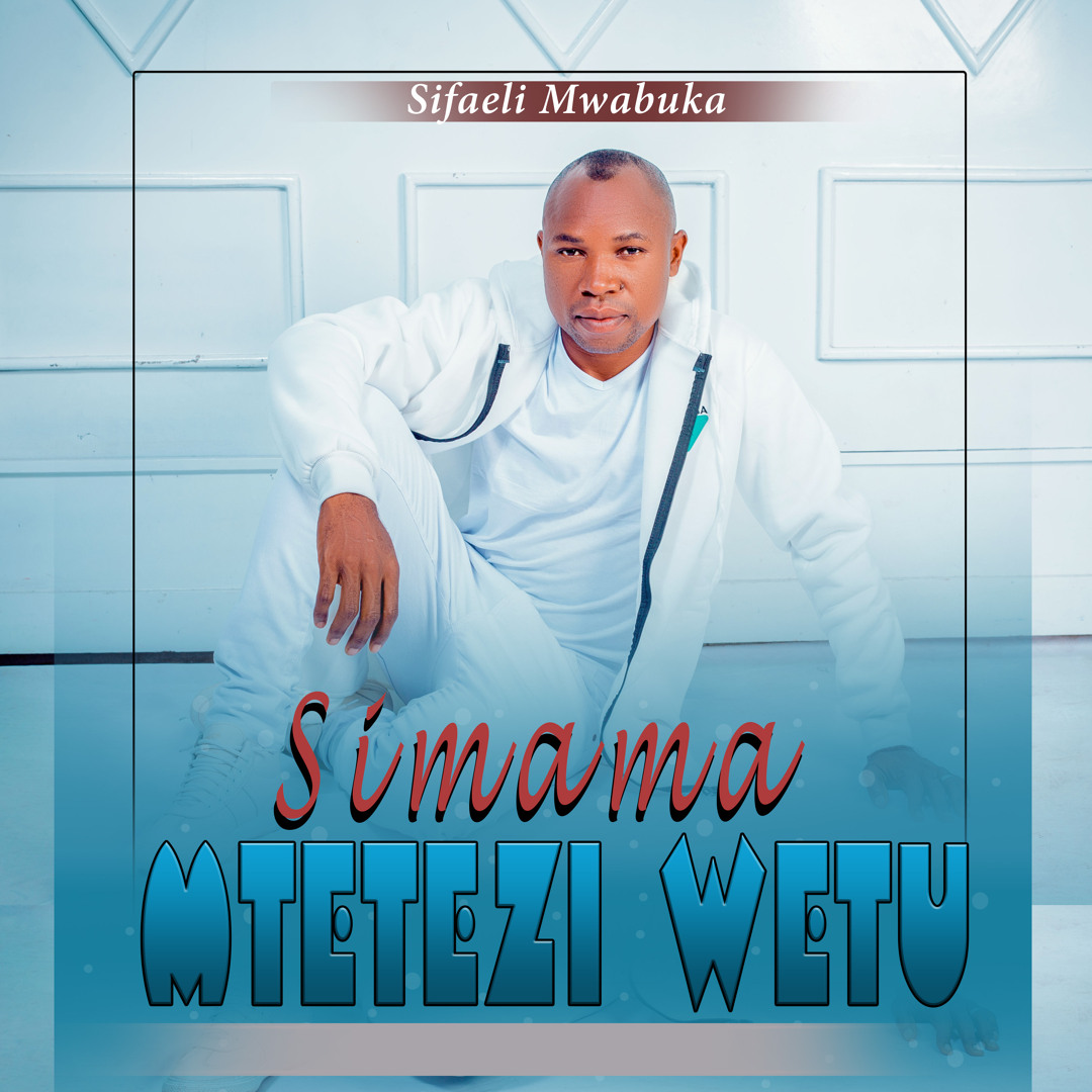 Simama Stream SIMAMA MTETEZI WETU by Sifaeli Mwabuka | Listen online for free ...