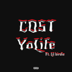 Cost Your Life Ft LilBirdie