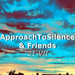 Movements of ApproachToSilence & Friends 21-VII